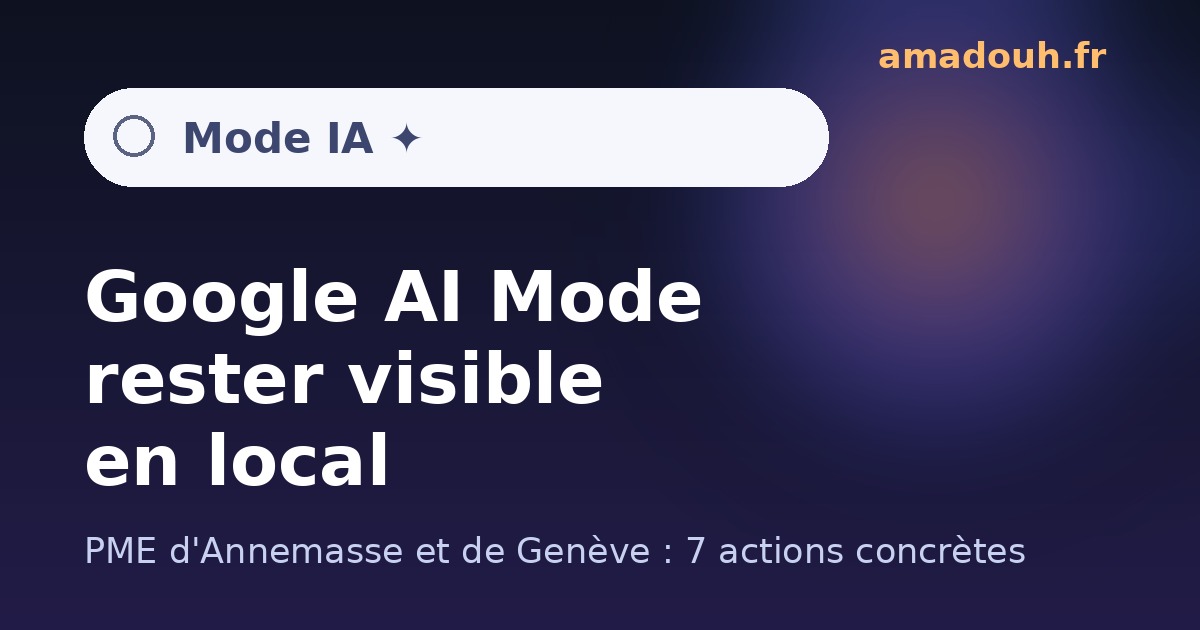Google AI Mode : rester visible en local pour les PME d'Annemasse et de Genève
